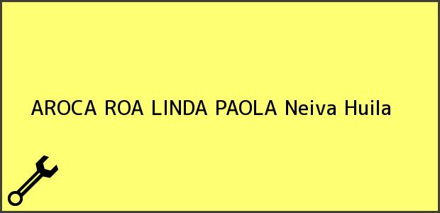 Teléfono, Dirección y otros datos de contacto para AROCA ROA LINDA PAOLA, Neiva, Huila, Colombia