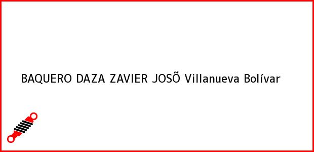Teléfono, Dirección y otros datos de contacto para BAQUERO DAZA ZAVIER JOSÕ, Villanueva, Bolívar, Colombia
