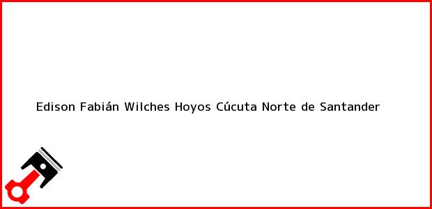 Teléfono, Dirección y otros datos de contacto para Edison Fabián Wilches Hoyos, Cúcuta, Norte de Santander, Colombia