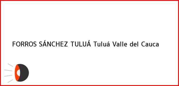 Teléfono, Dirección y otros datos de contacto para FORROS SÁNCHEZ TULUÁ, Tuluá, Valle del Cauca, Colombia