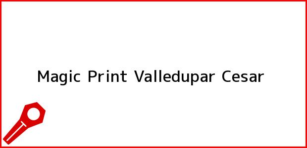 Teléfono, Dirección y otros datos de contacto para Magic Print, Valledupar, Cesar, Colombia