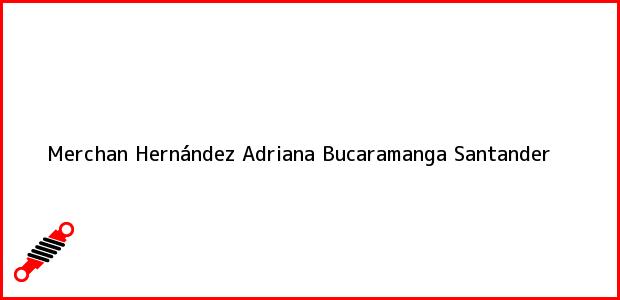Teléfono, Dirección y otros datos de contacto para Merchán Hernández Adriana, Bucaramanga, Santander, Colombia
