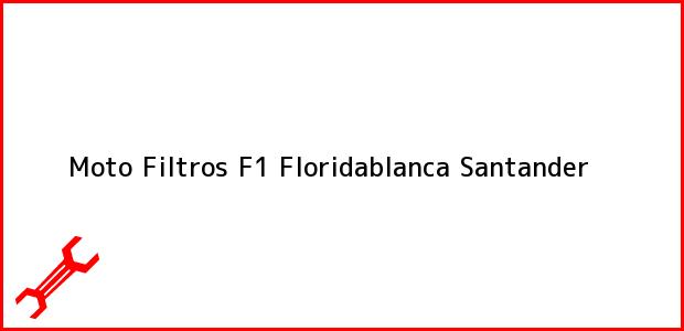 Teléfono, Dirección y otros datos de contacto para Moto Filtros F1, Floridablanca, Santander, Colombia