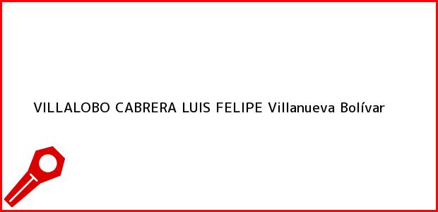 Teléfono, Dirección y otros datos de contacto para VILLALOBO CABRERA LUIS FELIPE, Villanueva, Bolívar, Colombia