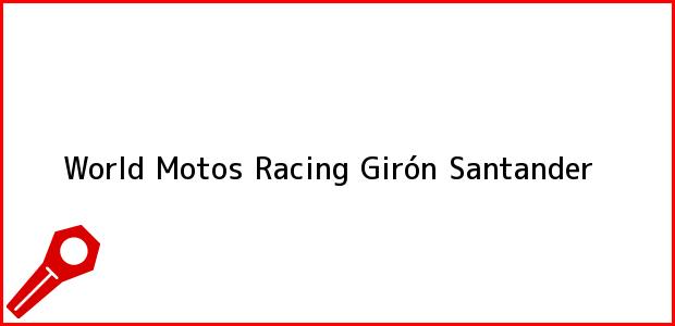 Teléfono, Dirección y otros datos de contacto para World Motos Racing, Girón, Santander, Colombia
