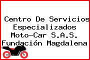 Centro De Servicios Especializados Moto-Car S.A.S. Fundación Magdalena