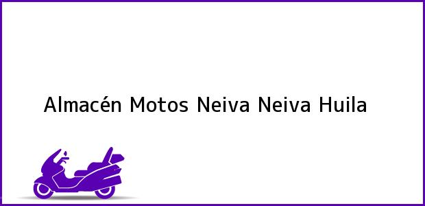 Teléfono, Dirección y otros datos de contacto para Almacén Motos Neiva, Neiva, Huila, Colombia