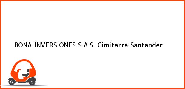 Teléfono, Dirección y otros datos de contacto para BONA INVERSIONES S.A.S., Cimitarra, Santander, Colombia