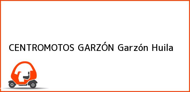 Teléfono, Dirección y otros datos de contacto para CENTROMOTOS GARZÓN, Garzón, Huila, Colombia