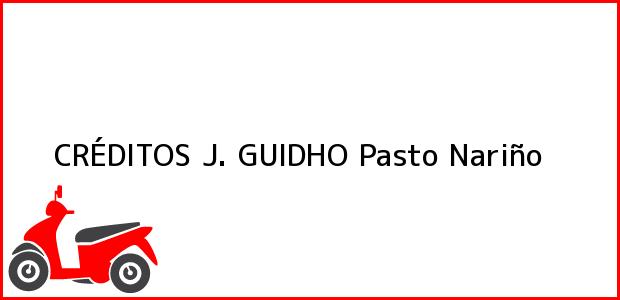 Teléfono, Dirección y otros datos de contacto para CRÉDITOS J. GUIDHO, Pasto, Nariño, Colombia