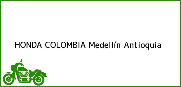 Teléfono, Dirección y otros datos de contacto para HONDA COLOMBIA, Medellín, Antioquia, Colombia