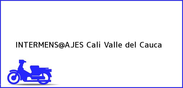Teléfono, Dirección y otros datos de contacto para INTERMENS@AJES, Cali, Valle del Cauca, Colombia
