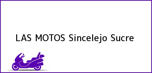 Teléfono, Dirección y otros datos de contacto para LAS MOTOS, Sincelejo, Sucre, Colombia