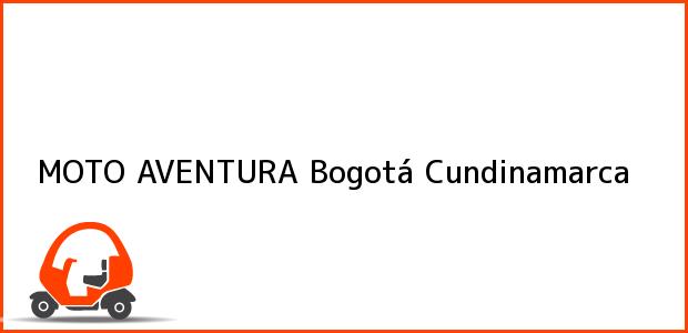 Teléfono, Dirección y otros datos de contacto para MOTO AVENTURA, Bogotá, Cundinamarca, Colombia