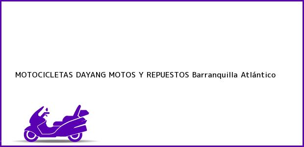 Teléfono, Dirección y otros datos de contacto para MOTOCICLETAS DAYANG MOTOS Y REPUESTOS, Barranquilla, Atlántico, Colombia
