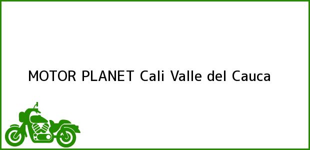 Teléfono, Dirección y otros datos de contacto para MOTOR PLANET, Cali, Valle del Cauca, Colombia