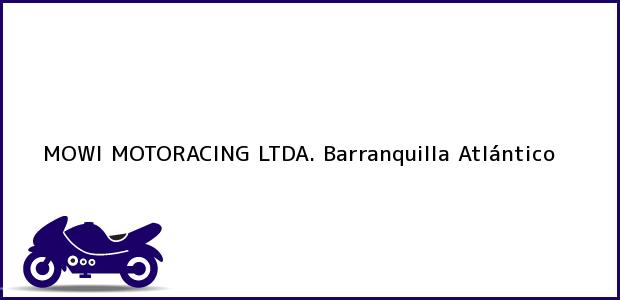 Teléfono, Dirección y otros datos de contacto para MOWI MOTORACING LTDA., Barranquilla, Atlántico, Colombia