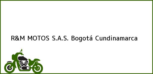 Teléfono, Dirección y otros datos de contacto para R&M MOTOS S.A.S., Bogotá, Cundinamarca, Colombia