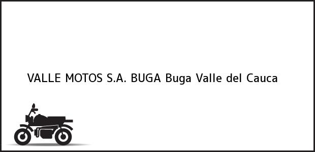 Teléfono, Dirección y otros datos de contacto para VALLE MOTOS S.A. BUGA, Buga, Valle del Cauca, Colombia