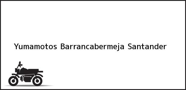 Teléfono, Dirección y otros datos de contacto para Yumamotos, Barrancabermeja, Santander, Colombia