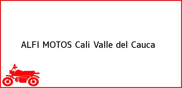Teléfono, Dirección y otros datos de contacto para ALFI MOTOS, Cali, Valle del Cauca, Colombia