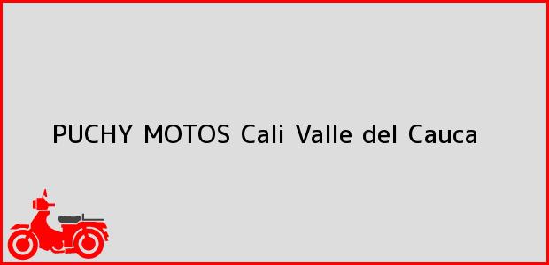 Teléfono, Dirección y otros datos de contacto para PUCHY MOTOS, Cali, Valle del Cauca, Colombia