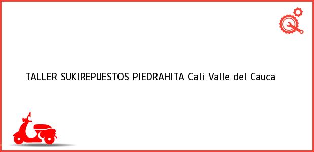 Teléfono, Dirección y otros datos de contacto para TALLER SUKIREPUESTOS PIEDRAHITA, Cali, Valle del Cauca, Colombia