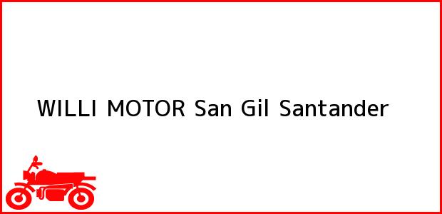 Teléfono, Dirección y otros datos de contacto para WILLI MOTOR, San Gil, Santander, Colombia