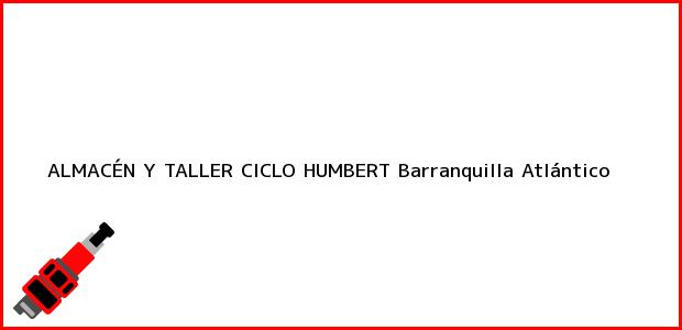 Teléfono, Dirección y otros datos de contacto para ALMACÉN Y TALLER CICLO HUMBERT, Barranquilla, Atlántico, Colombia
