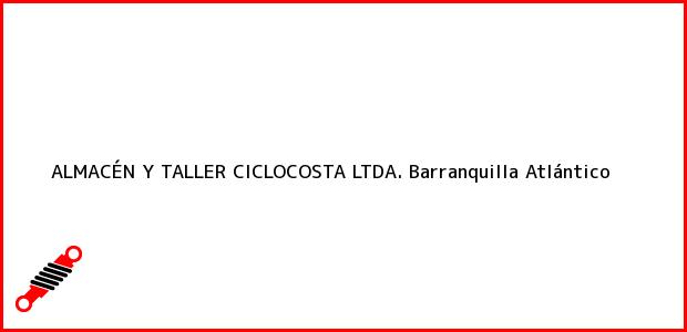 Teléfono, Dirección y otros datos de contacto para ALMACÉN Y TALLER CICLOCOSTA LTDA., Barranquilla, Atlántico, Colombia