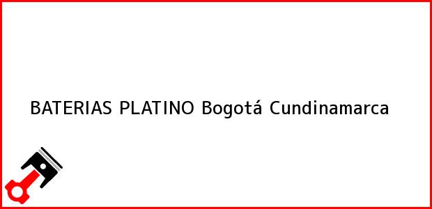 Teléfono, Dirección y otros datos de contacto para BATERIAS PLATINO, Bogotá, Cundinamarca, Colombia