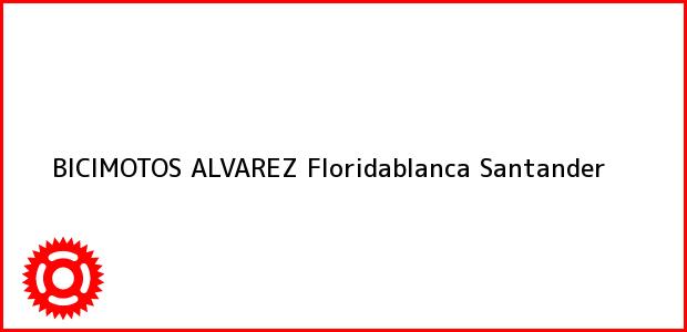 Teléfono, Dirección y otros datos de contacto para BICIMOTOS ALVAREZ, Floridablanca, Santander, Colombia