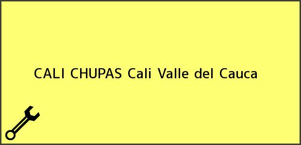 Teléfono, Dirección y otros datos de contacto para CALI CHUPAS, Cali, Valle del Cauca, Colombia
