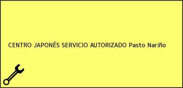 Teléfono, Dirección y otros datos de contacto para CENTRO JAPONÉS SERVICIO AUTORIZADO, Pasto, Nariño, Colombia