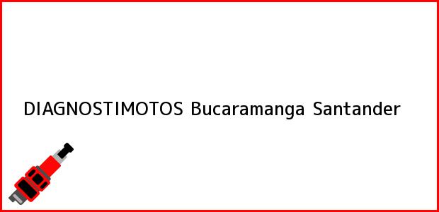 Teléfono, Dirección y otros datos de contacto para DIAGNOSTIMOTOS, Bucaramanga, Santander, Colombia