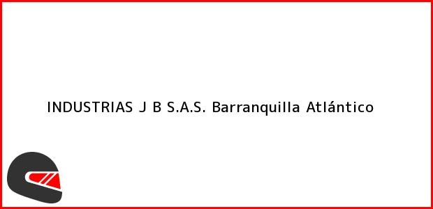 Teléfono, Dirección y otros datos de contacto para INDUSTRIAS J B S.A.S., Barranquilla, Atlántico, Colombia