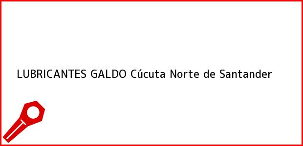 Teléfono, Dirección y otros datos de contacto para LUBRICANTES GALDO, Cúcuta, Norte de Santander, Colombia