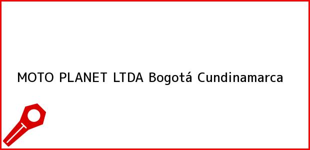 Teléfono, Dirección y otros datos de contacto para MOTO PLANET LTDA, Bogotá, Cundinamarca, Colombia