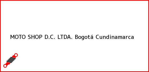 Teléfono, Dirección y otros datos de contacto para MOTO SHOP D.C. LTDA., Bogotá, Cundinamarca, Colombia