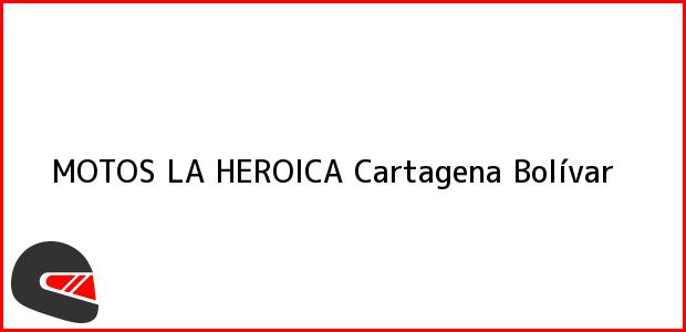 Teléfono, Dirección y otros datos de contacto para MOTOS LA HEROICA, Cartagena, Bolívar, Colombia