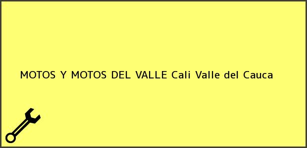 Teléfono, Dirección y otros datos de contacto para MOTOS Y MOTOS DEL VALLE, Cali, Valle del Cauca, Colombia