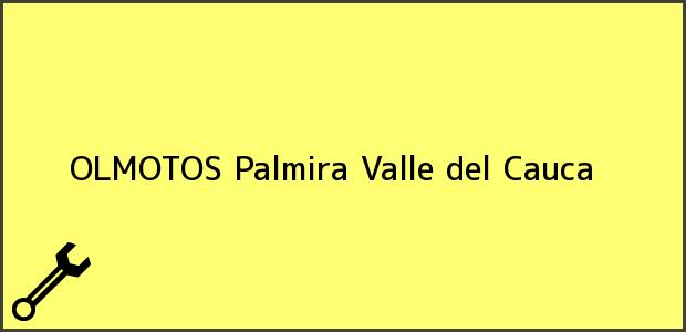 Teléfono, Dirección y otros datos de contacto para OLMOTOS, Palmira, Valle del Cauca, Colombia
