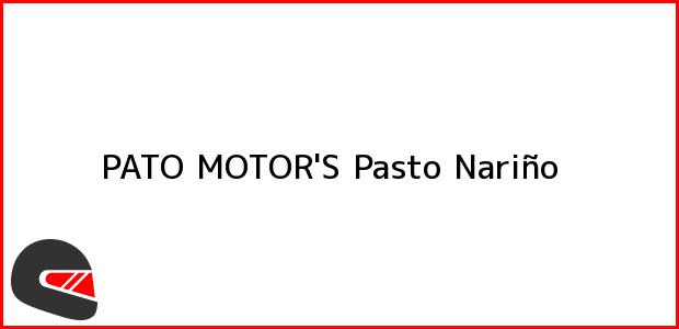 Teléfono, Dirección y otros datos de contacto para PATO MOTOR'S, Pasto, Nariño, Colombia