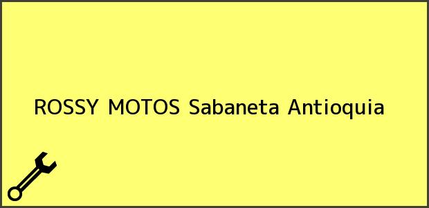 Teléfono, Dirección y otros datos de contacto para ROSSY MOTOS, Sabaneta, Antioquia, Colombia