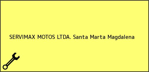 Teléfono, Dirección y otros datos de contacto para SERVIMAX MOTOS LTDA., Santa Marta, Magdalena, Colombia