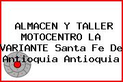 ALMACEN Y TALLER MOTOCENTRO LA VARIANTE Santa Fe De Antioquia Antioquia