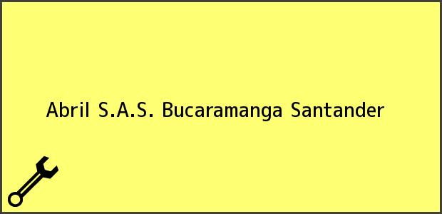 Teléfono, Dirección y otros datos de contacto para Abril S.A.S., Bucaramanga, Santander, Colombia