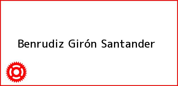 Teléfono, Dirección y otros datos de contacto para Benrudiz, Girón, Santander, Colombia