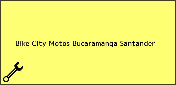 Teléfono, Dirección y otros datos de contacto para Bike City Motos, Bucaramanga, Santander, Colombia