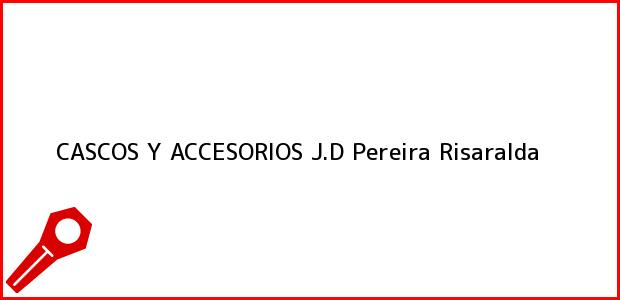 Teléfono, Dirección y otros datos de contacto para CASCOS Y ACCESORIOS J.D, Pereira, Risaralda, Colombia